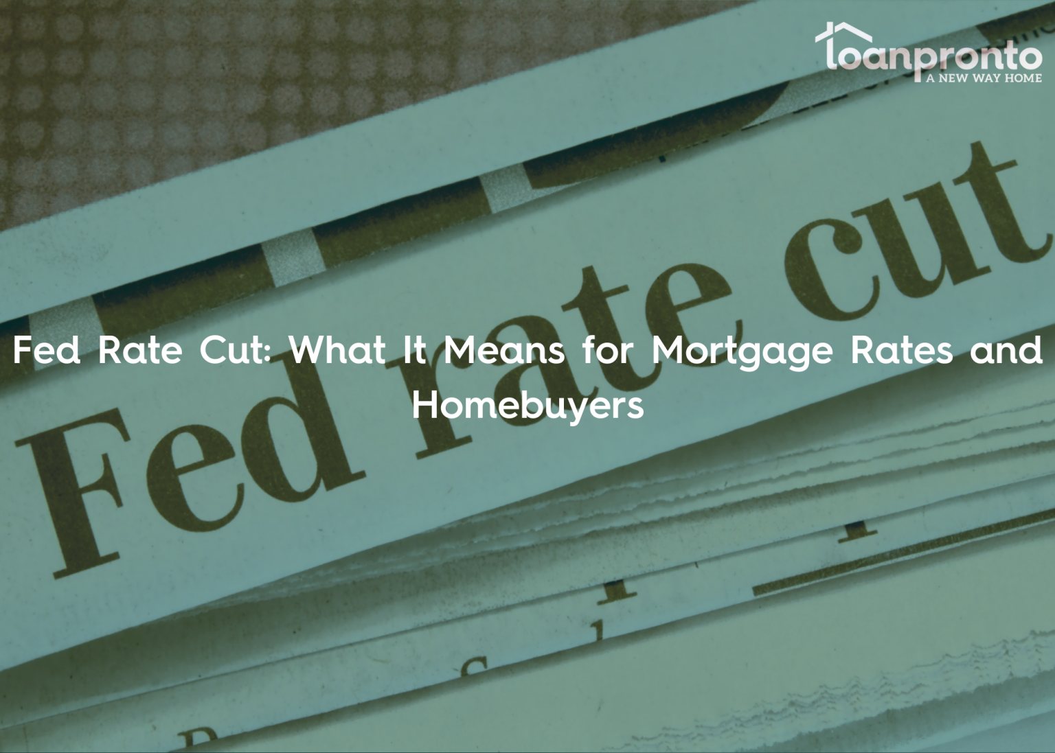 discover what impacts the fed interest rate cut will have on loans in the mortgage market