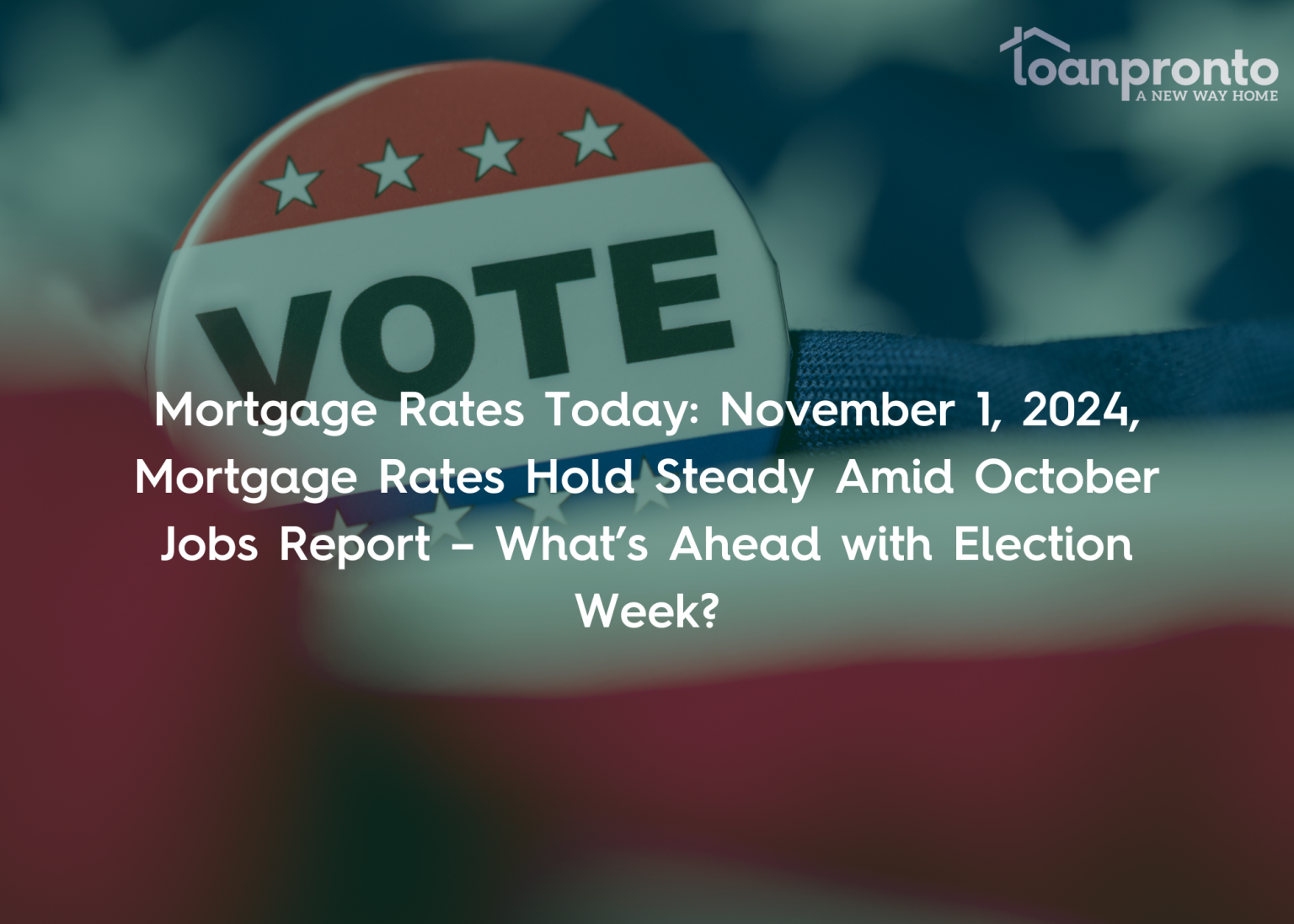 Mortgage rates steady after jobs report as election week approaches. Learn what to expect for homebuyers, homeowners, and future rate changes in the market.